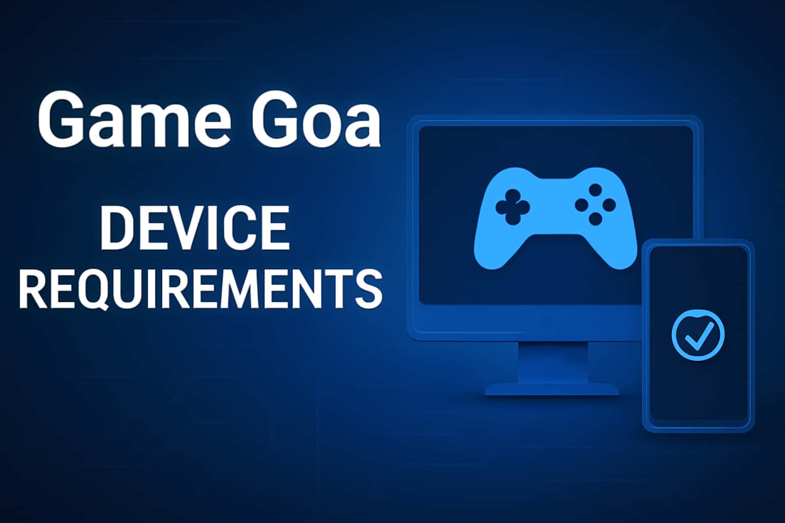 Informational graphic highlighting Game Goa Device Requirements.