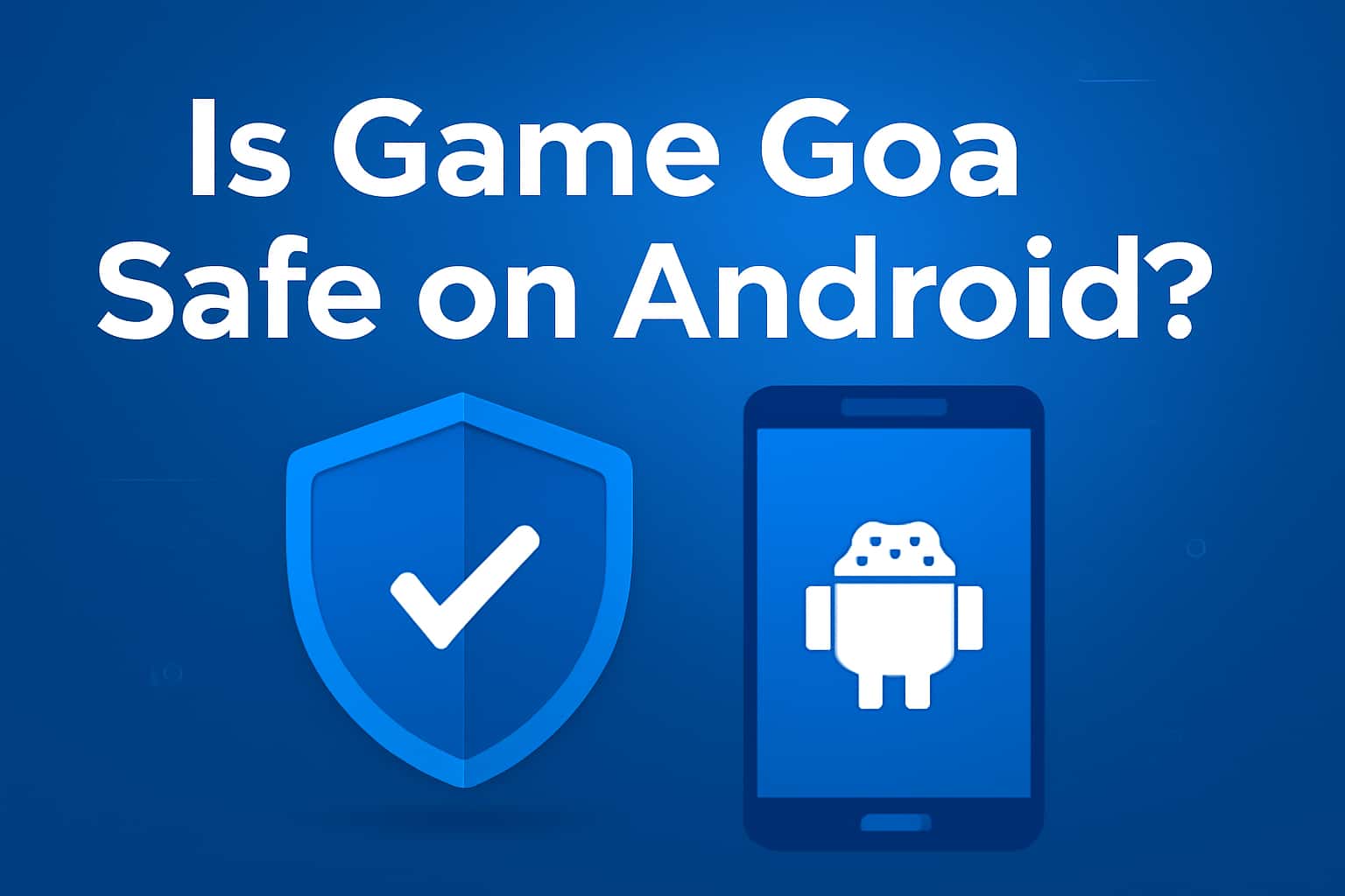 Informational scene on Game Goa's safety for Android with clear text.